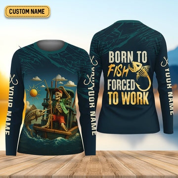 Born To Fish Forced To Work Funny Skeleton Fishing UPF Shirts, Female Fishing Shirts, Women Fishing Shirt
