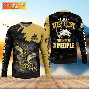 I Like Fishing And Maybe 3 People Shirt, Personalized Strike Addictions Bass Fishing Shirt For Men, Fishing UPF Shirts
