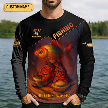 Well If The Shoe Fish Fishing UPF Shirt, Personalized Fishing Shirt For Men, Fishing Shirts For Men