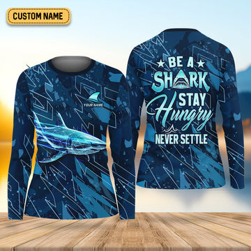 Be A Shark Stay Hungry Never Settle Blue Fishing Shirt, Fishing Shirt For Women, Women SPF Shirt