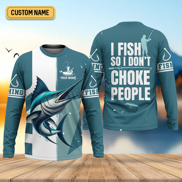 I Fish So I Don't Choke People Blue Marlin Fishing SPF Shirt For Men, Fishing Gifts For Men, Men's Fishing Shirt