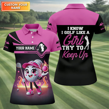 I Know I Golf Like A Girl Try To Keep Up Custom Funny Womens Golf Polo ShirtLadies Golf Shirt