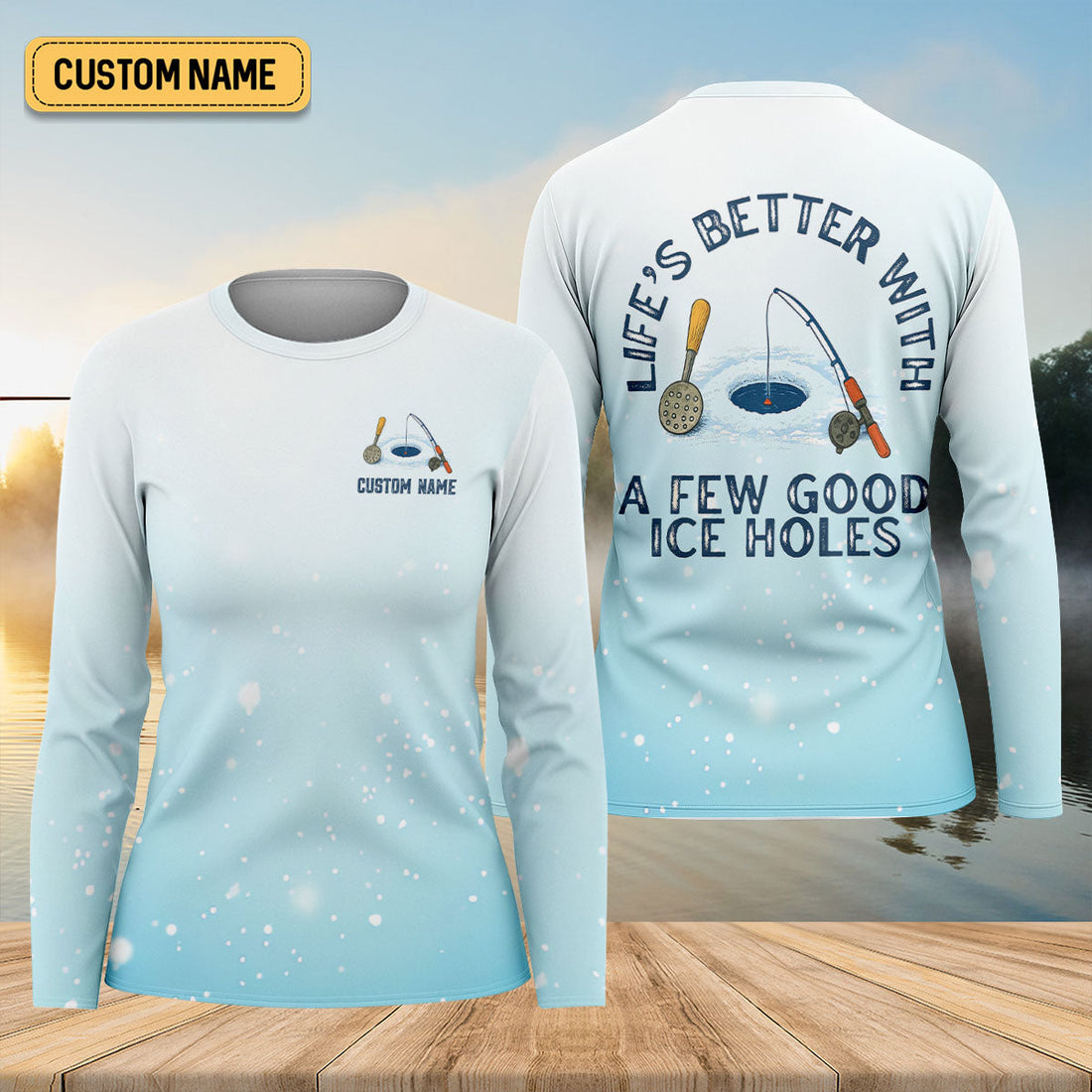Life's Better With A Few Good Ice Holes Fishing UPF Shirts, Funny Fishing Shirt, Fishing Shirt For Women