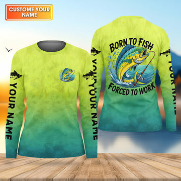 Born To Fish Forced To Work Mahi Fishing Funny Fishing Shirt, Fishing UPF Shirts, Fishing Shirt For Women