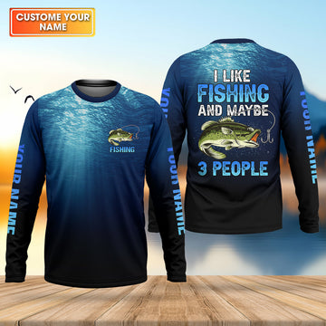 I Like Fishing And Maybe 3 People, Personalized Fishing Shirt, Fishing UPF Shirts, Funny Fisherman Gift