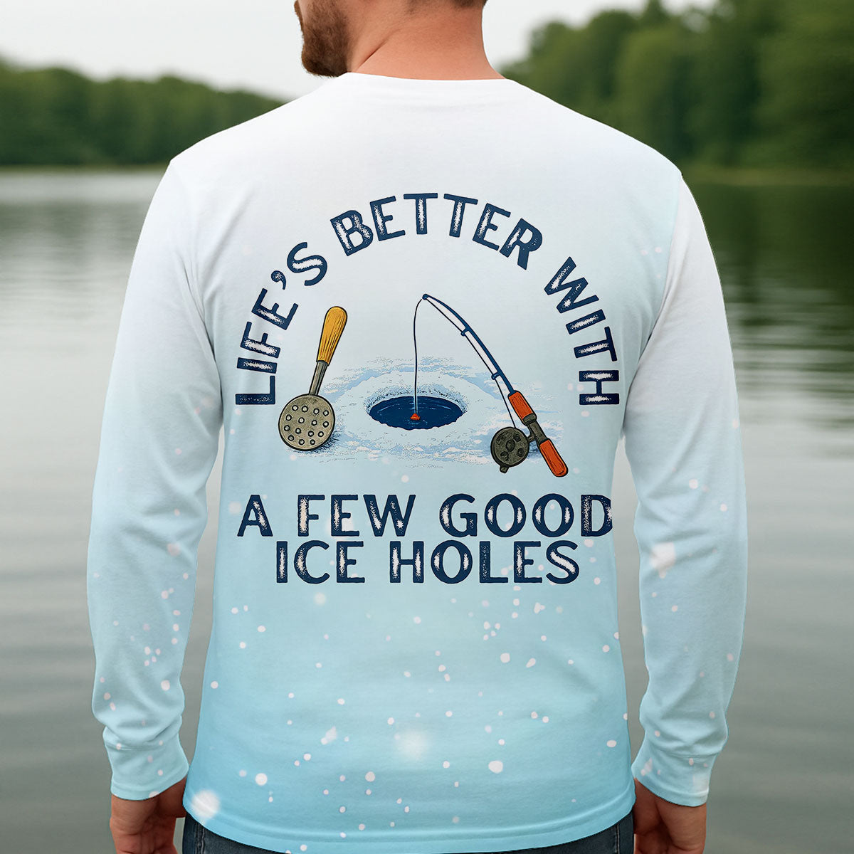 Life's Better With A Few Good Ice Holes Fishing UPF Shirts, Funny Fishing Shirt, Fishing Shirts For Men
