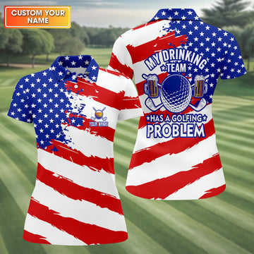 My Drinking Team Has A Golfing Problem Patriotic Golf Shirts, Funny Golf Shirts Women, Ladies Golf Polos