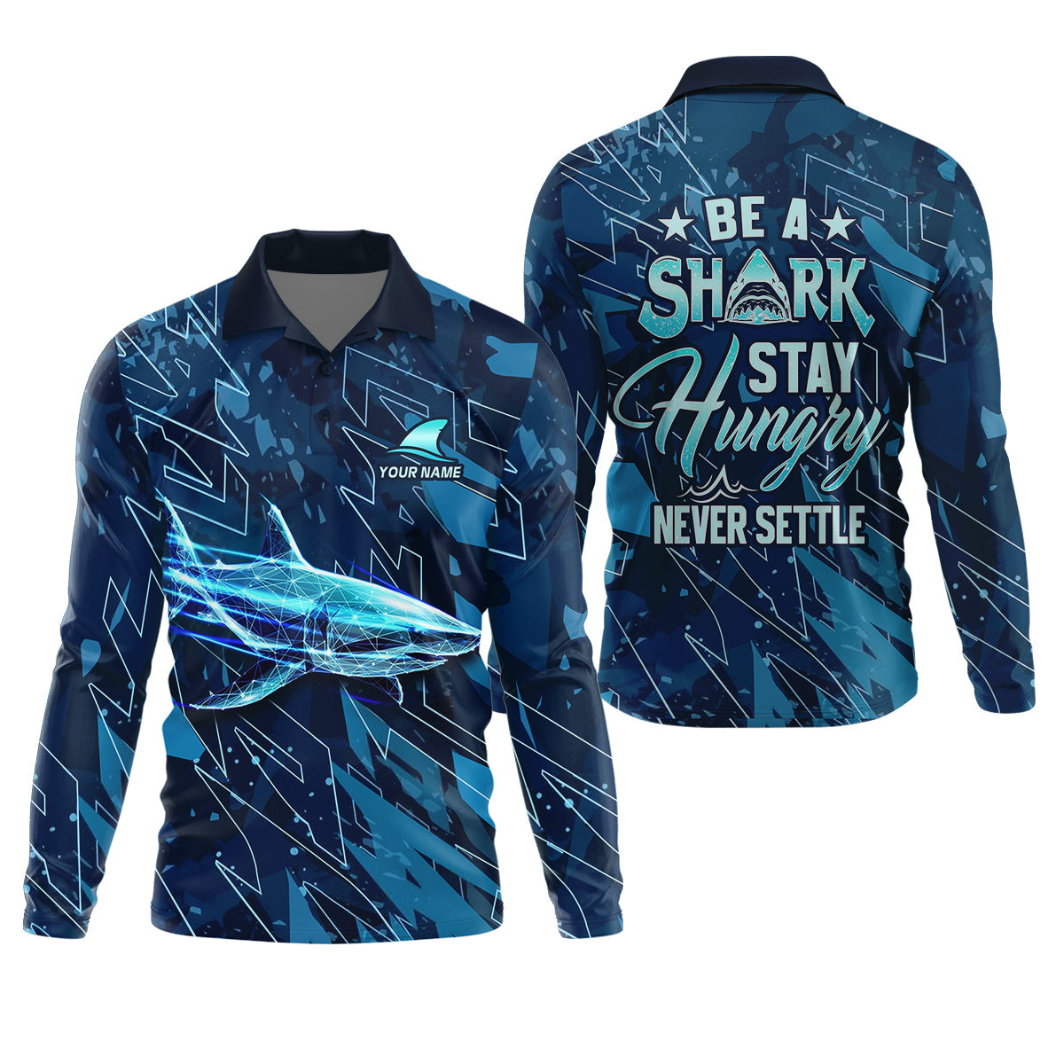 Be A Shark Stay Hungry Never Settle Blue Fishing Shirt, SPF Shirt For Men, Presents For Fishermen