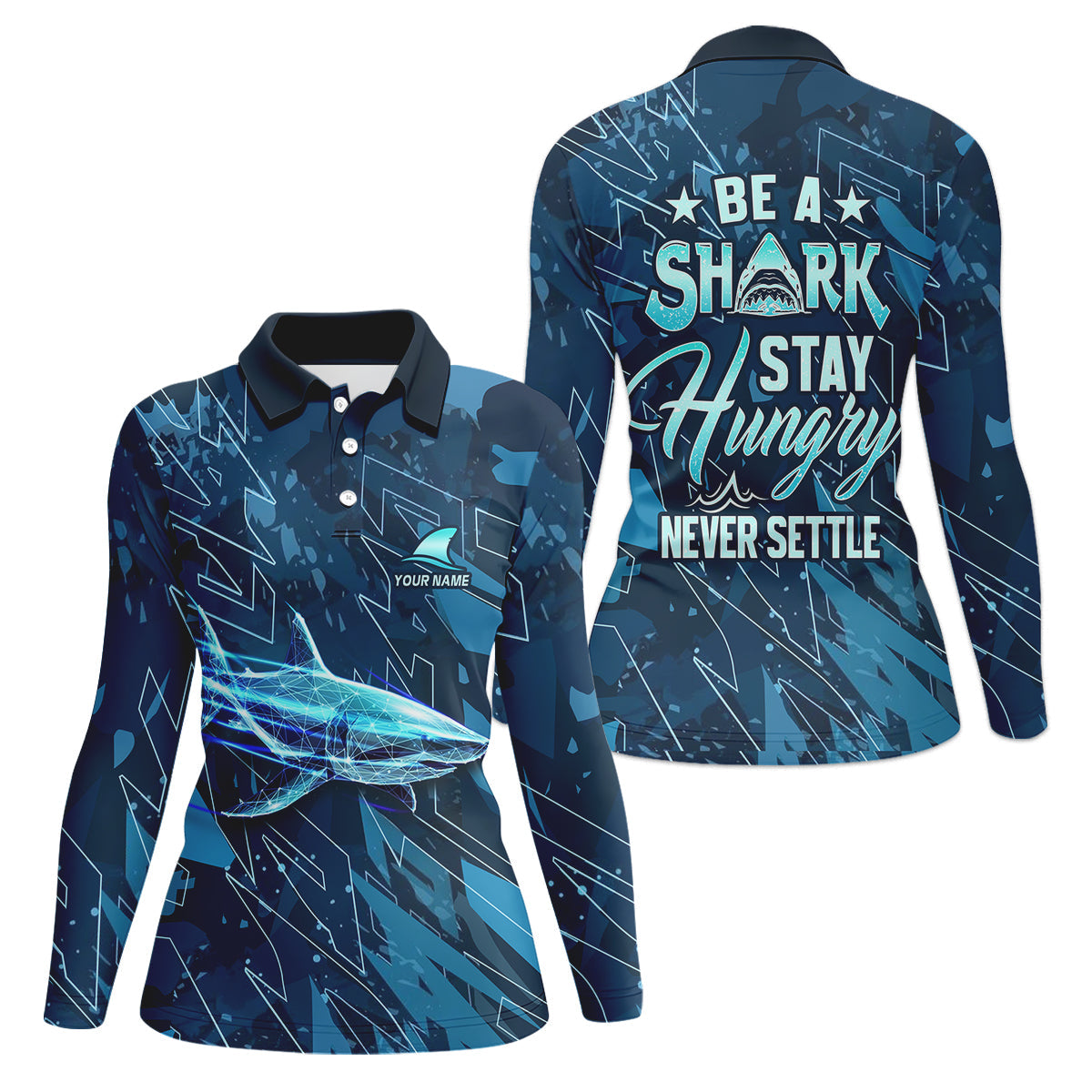 Be A Shark Stay Hungry Never Settle Blue Fishing Shirt, Fishing Shirt For Women, Women SPF Shirt