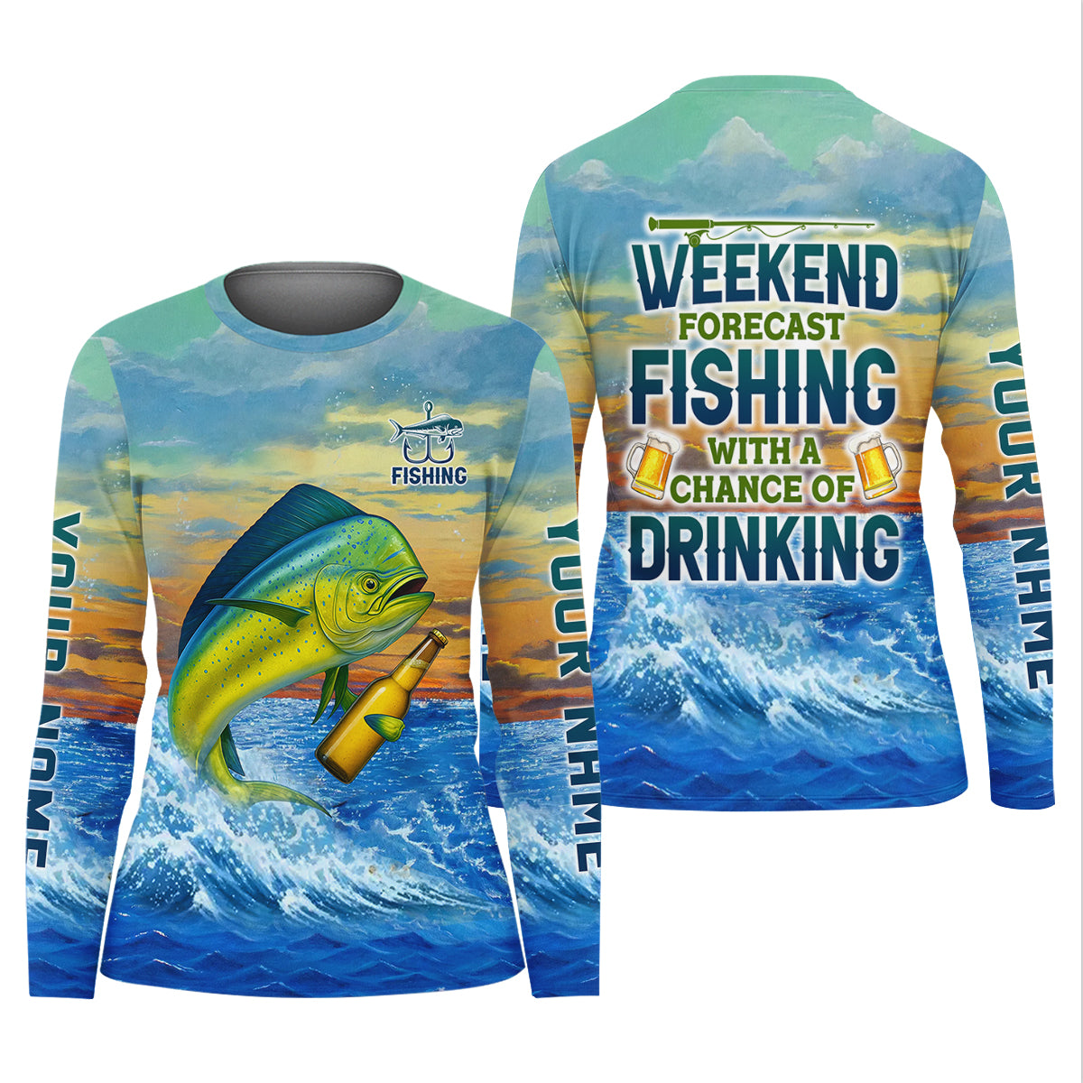 Weekend Forecast Fishing With A Chance Of Drinking Women's Fishing Shirt, Mahi Fishing Shirt, UPF Fishing Shirt
