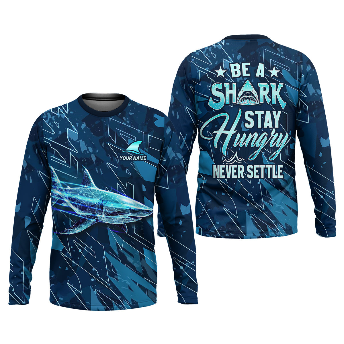 Be A Shark Stay Hungry Never Settle Blue Fishing Shirt, SPF Shirt For Men, Presents For Fishermen