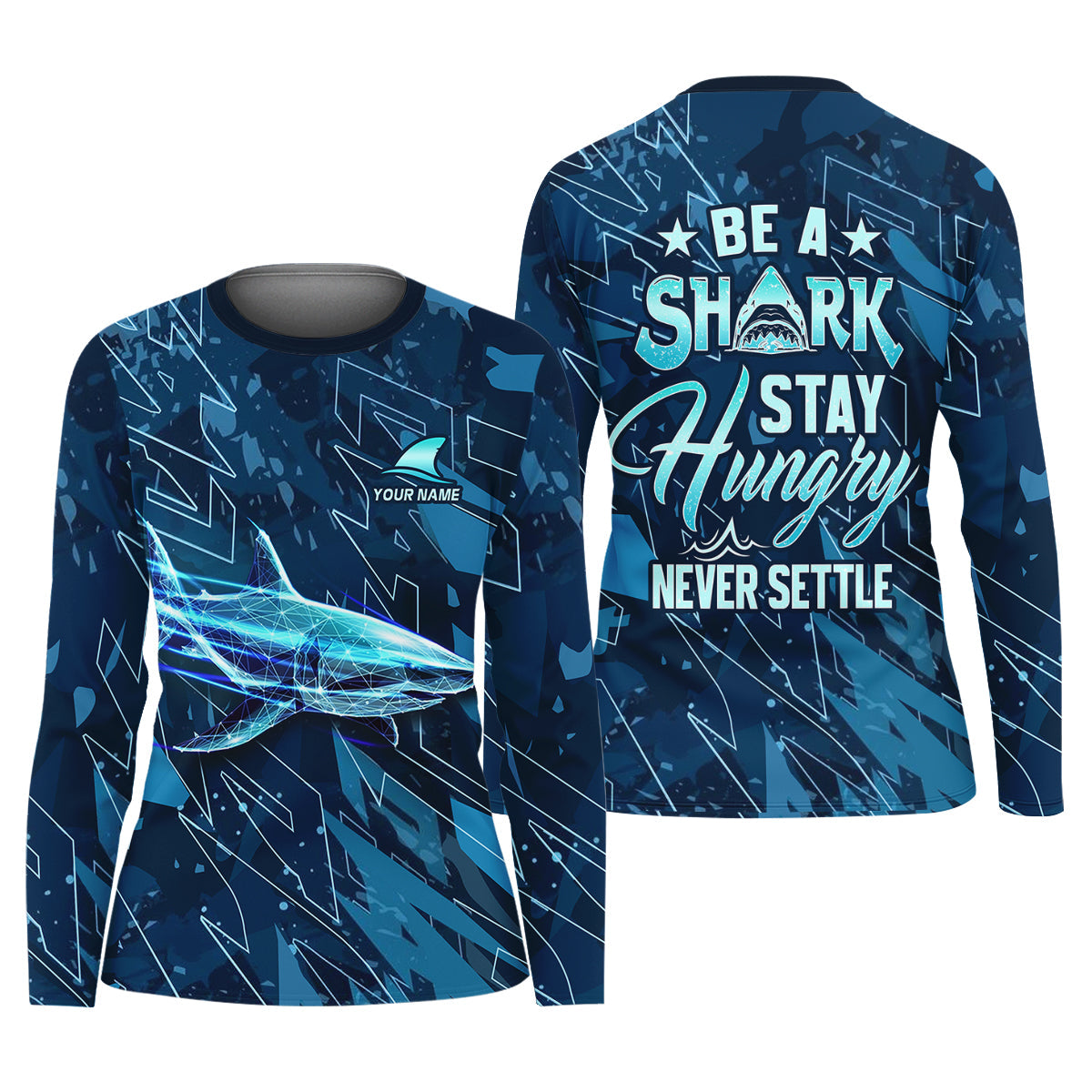 Be A Shark Stay Hungry Never Settle Blue Fishing Shirt, Fishing Shirt For Women, Women SPF Shirt
