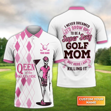 I Never Dreamed I'd Grow up to Be a Super Sexy Golf Mom - Personalized Name 3D Polo ShirtGolfers