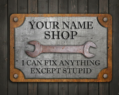 Personalized Metal Garage Sign, Custom Workshop Decor, Can't Fix Stupid Humor Quote, Rust And Steel Design